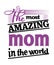 The most amazing mom in the world graphic