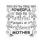 Mother Day Quote good for print, there are few things more powerful