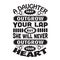 Mother Quote good for poster. A Daughter may outgrow your lap but she will never outgrow your heart