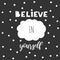 Motivating quote on black background with white polka dots. Believe in yourself lettering phrase for t shirt print