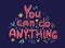 Motivation inspirational quote You can do anything. Hand drawn lettering.