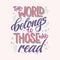 Motivation lettering quote about books and reading - The world belongs to those who read. Colorful design for book cafe