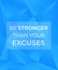 Motivation quote, be stronger than your excuses