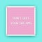 Motivation quote on square pink letterboard with white plastic letters. Hipster vintage inspirational poster. Do not