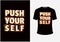 Motivation Quotes Push Your Self T Shirt and Poster Design