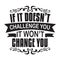 Motivation Slogan and Quote good for poster. if it does not challenge you it won t change you
