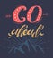 Motivation typography Go ahead