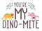 Motivational Dino quote.You are my dynamite.Cute baby triceratops in love.Lettering and reptiles.Hand drawn dinosaurs illustration
