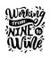 Motivational funny quote Working from nine to wine. Positive phrase. Handwritten text. Vector illustration.