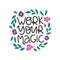 Motivational hand drawn phrase. Work your magic vector typography. Inspirational quote