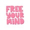 Motivational hand drawn pink lettering. Free you mind vector typography. Inspirational quote