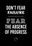 Motivational poster. Don`t Fear Failure Fear the Absence of Progress. Home decor for good self-esteem