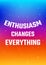 Motivational poster. Enthusiasm changes everything. Open space, starry sky style. Print design