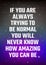 Motivational poster. If you are always trying to be normal you will never know how amazing you can be. Open space, starry sky