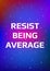 Motivational poster. Resist being average. Open space, starry sky style. Print design