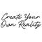 Motivational quote Create your own reality. The phrase design is suitable for textile graphics