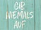 Motivational quote - Never give up in german - Gib niemals auf