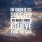 Motivational Quote on sunset background - In order to succeed we must first believe that we can.