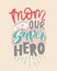 Motivational quote in vector. Mom is our SUPERHERO. Isolated on beige vintage background handwritten lettering. Calligraphic poste