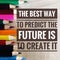 Motivational quotes on the best way to predict the future is to create it