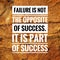 Motivational quotes of failure is not the opposite of success. it is part of success