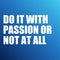 Motivational quotes. Inspirational quote. saying about life. Do with passion or not at all