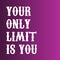 Motivational quotes. Inspirational quote. saying about life. your only limit is you.