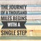 Motivational quotes of the journey of a thousand miles begin with a single step