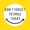 Motivational quotes poster with text. Do not forget to smile. Happy creative sign vector illustration simple unique style on