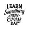 Motivational quotes for student - Learn something new every day