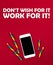 Motivational slogan don\\\'t wish it, work for it, inspiration concept, minimal design, smartphone and sweets, flat lay