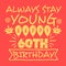 Motivational Stay young Colorful 60th birthday saying