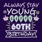 Motivational Stay young Colorful 60th birthday saying