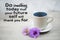 Motivational words - Do something today that your future self will thank you for. With cup of morning coffee and purple flowers.