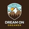 Mountain adventure logo, retro camping emblem design with mountains, trees and quote - Dream on dreamer. Unusual line