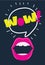 Mouth with speach bubble. Wow and female lips in pop art style concept for advertising or poster. Vector illustration