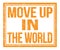 MOVE UP IN THE WORLD, text on orange grungy stamp sign