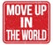 MOVE UP IN THE WORLD, text written on red stamp sign