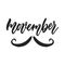 Movember hand drawn November Prostate Cancer Awareness Month poster lettering phrase with mustache isolated on the white