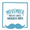 Movember, raise awareness of men`s health issues. like prostate cancer Vector banner with text and moustache.