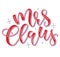 Mrs Claus colored calligraphy. Vector illustration, lettering for posters, photo overlays, card, t shirt print and