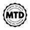 MTD Month To Date - period starting at the beginning of the current calendar month and ending at the current date, acronym text