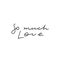 So much love calligraphy quote lettering