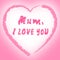 Mum Love Means Heart Tenderness And Ma