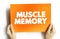 Muscle Memory is a form of procedural memory that involves consolidating a specific motor task into memory through repetition,