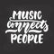 Music connects people - hand drawn Musical lettering phrase isolated on the black chalkboard background. Fun brush chalk