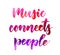 Music connects people lettering