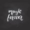 Music forever - hand drawn Musical lettering phrase isolated on the black chalkboard background. Fun brush chalk vector