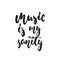 Music is my sanity - hand drawn lettering quote isolated on the white background. Fun brush ink vector illustration for