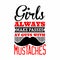 Mustahe. Girls always make passes at guys with mustache.